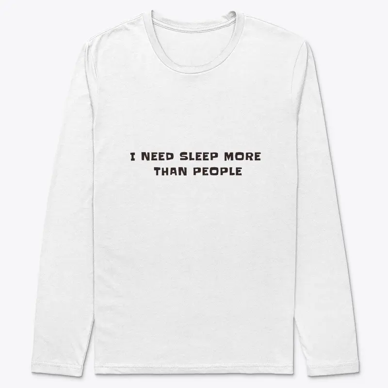 I need sleep, more than people