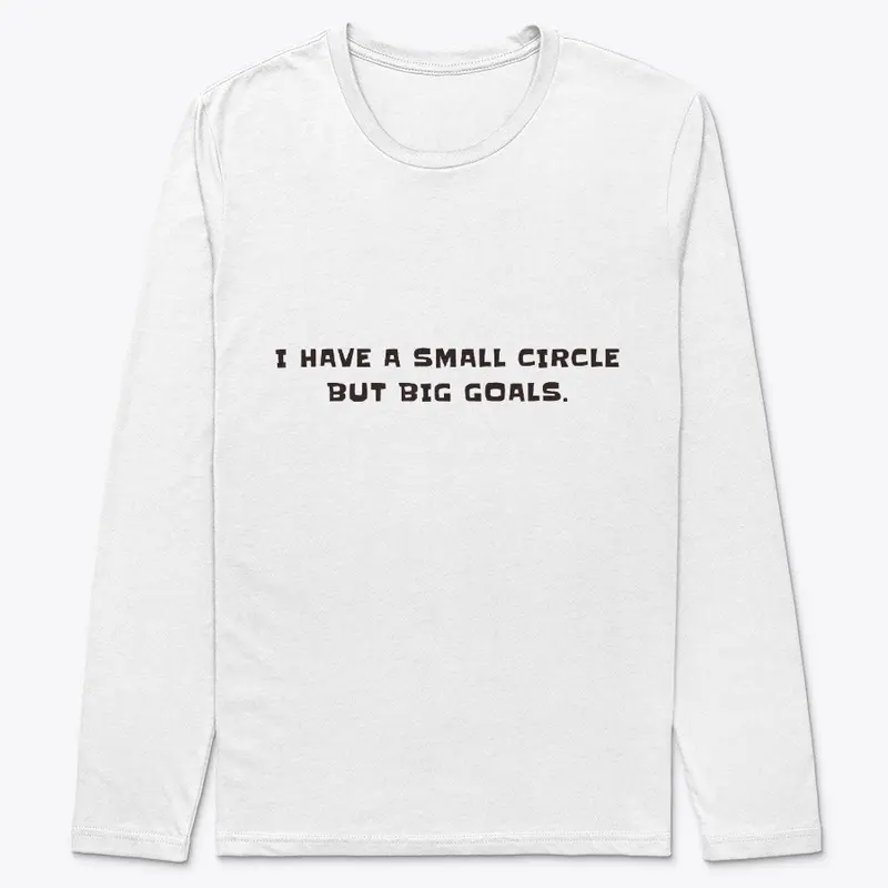 I have a small circle but big goals